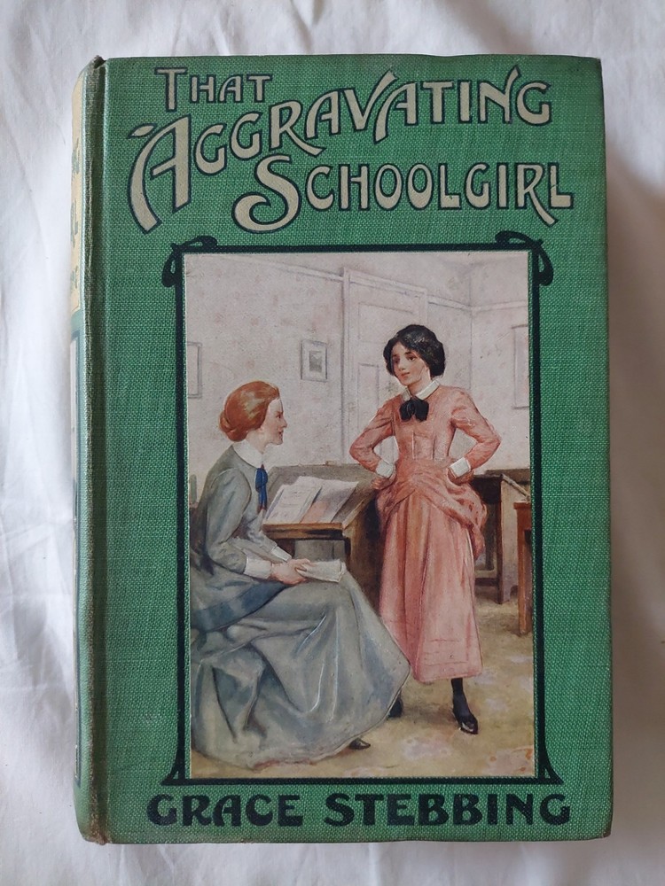 That Aggravating Schoolgirl, Grace Stebbing. Hb 1913. Jun