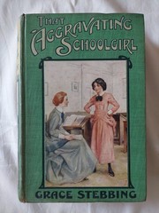 That Aggravating Schoolgirl, Grace Stebbing. Hb 1913. Jun