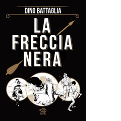 La freccia nera – 2024 – Edizioni NPE (Dino Battaglia)