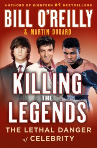 Killing the Legends: The Lethal Danger of Celebrity – Hardcover – VERY GOOD