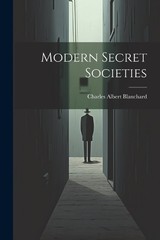 Charles Albert Blanchard Modern Secret Societies (Paperback) (UK IMPORT)
