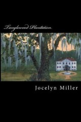 Tanglewood Plantation by Miller, Jocelyn