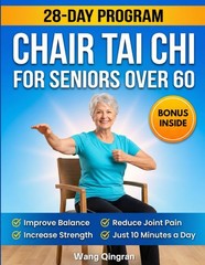 Chair Tai Chi for Seniors Over 60 by Wang Qingran