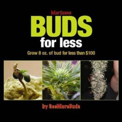 Marijuana Buds for Less: Grow 8 oz. of Bud for Less Than $100 paperback Used –