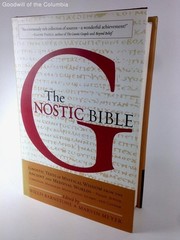 The Gnostic Bible: Gnostic Texts of Mystical Wisdom from the Ancient and Medi…