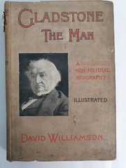Gladstone The Man : a Non-Political Biography by David Williamson, 1898