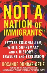 Not “A Nation of Immigrants”: – Paperback, by Dunbar-Ortiz Roxanne – Very Good