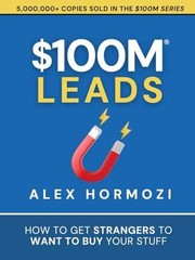 $100M Leads: How to Get Strangers To – Hardcover, by Hormozi Alex – Very Good