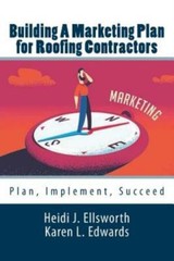 Building A Marketing Plan For Roofing Contractors: Plan, Implement, Succeed