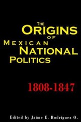 The Origins of Mexican National Politics, 1808-1847 Paperback