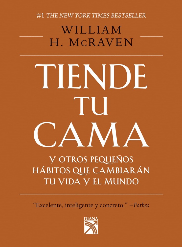 Tiende tu cama: Y otros pequeños hábitos que cambiarán tu vida y el Mundo…