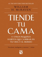 Tiende tu cama: Y otros pequeños hábitos que cambiarán tu vida y el Mundo…