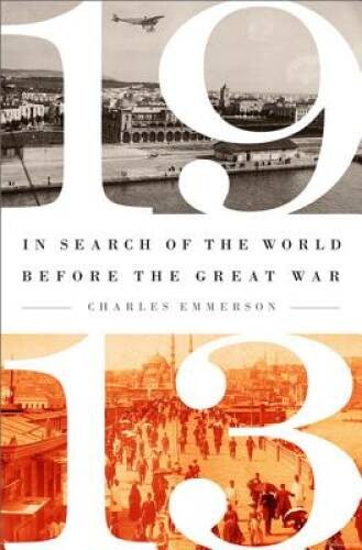 1913: In Search of the World Before the Great War – Hardcover – GOOD