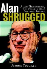 Alan Shrugged: Alan Greenspan, the World’s Most Powerful Banker – hardcover …