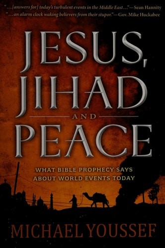 Jesus, Jihad and Peace: What Does Bible Prophecy Say About World Events Today?
