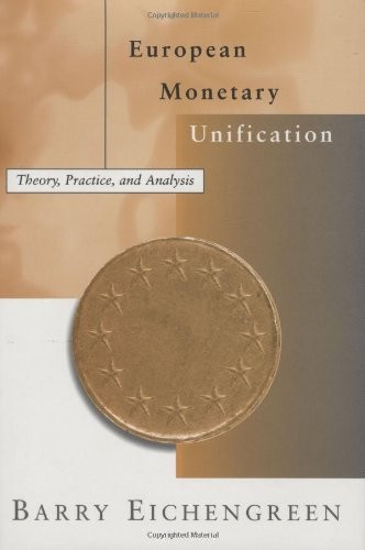 European Monetary Unification: Theory, Practice, and Analysis, Eichengreen, Prof