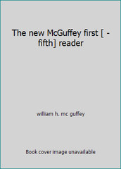 The new McGuffey first [ -fifth] reader by william h. mc guffey