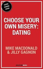 Choose Your Own Misery: Dating by Mike MacDonald; Jilly Gagnon