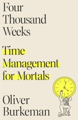 Four Thousand Weeks: Time Management for Mortals – Hardcover – GOOD