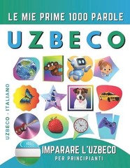 Imparare l’Uzbeco per Principianti, Le Mie Prime 1000 Parole: Libro Bilingue Uzb