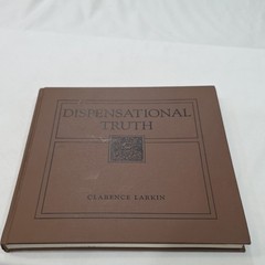 Dispensational Truth or God’s Plan & Purpose in the Ages by Clarence Larkin 1920