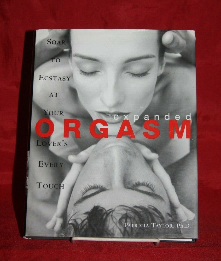 Expanded Orgasm: Soar to Ecstasy at Your Love’s Every Touch-Patricia Taylor ,HC