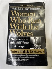 Women Who Run with the Wolves : Myths and Stories of the Wild Woman Archetype by