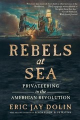 Rebels at Sea: Privateering in the American Revolution by Eric Jay Dolin Paperba