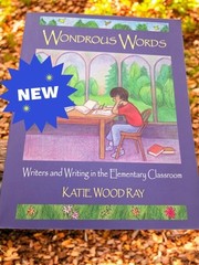 Wondrous Words : Writers and Writing in the Elementary Classroom by Katie…