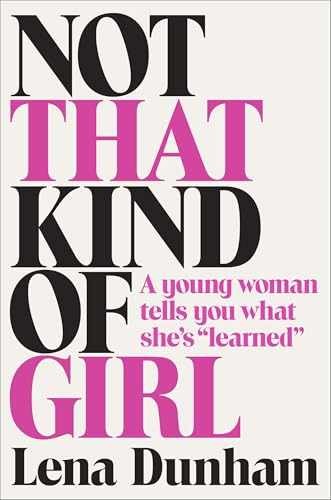 Not That Kind of Girl: A Young Woman – Hardcover, by Dunham Lena – Very Good l