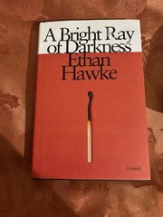 Bright Ray of Darkness : A Novel by Ethan Hawke (2021, Hardcover)
