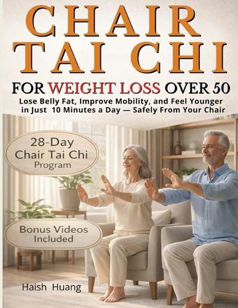 Chair Tai Chi for Weight Loss After 50: Lose Belly Fat, Improve Mobility, and Fe