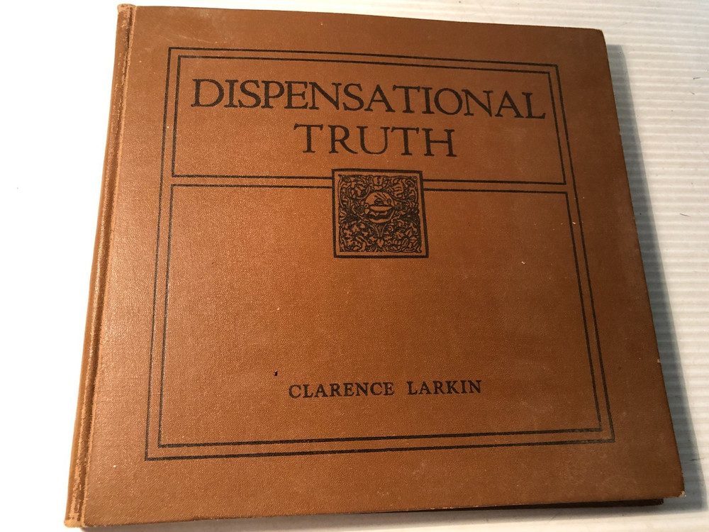 b DISPENSATIONAL TRUTH or GOD’S PLAN & Purpose in the AGES Clarence Larkin 1920