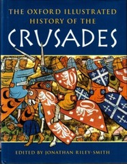 The Oxford Illustrated History of the Crusades, edited by Jonathan Riley-Smith