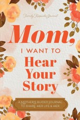 Mom, I Want to Hear Your Story : A Mother’s Guided Journal to Share USA STOCK