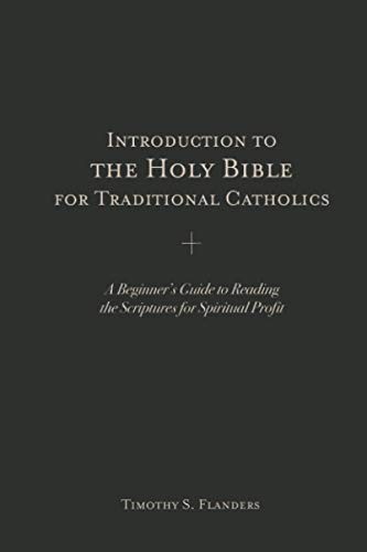 Introduction to the Holy Bible for Traditional Catholics: A Beginner’s Gui…