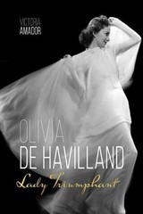 Olivia de Havilland: Lady Triumphant by Victoria Amador: Used