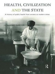 Health, Civilization and the State: A History of Public Health from Ancient…