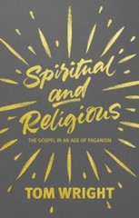 Spiritual and Religious: The Gospel In An Age- Tom Wright, 0281072841, paperback