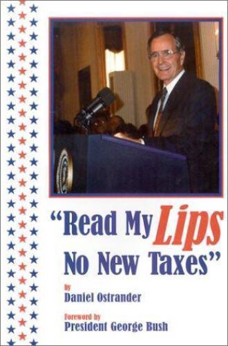 Read My Lips: No New Taxes by Daniel Ostrander