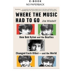Where the Music Had to Go: How Bob Dylan and the Beatles , Jim Windolf 2026