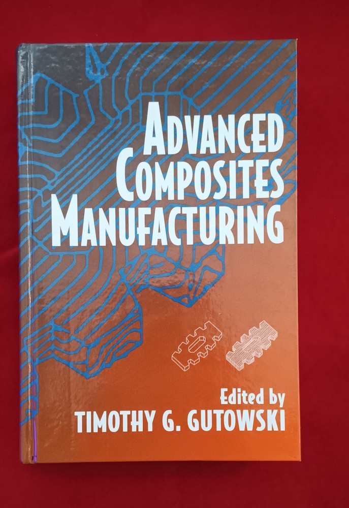 ADVANCED COMPOSITES MANUFACTURING Book by Timothy G Gutowski Year 1997 Hardcover