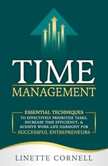 Time Management: Essential Techniques to Effectively Prioritize Tasks, Incre…
