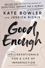 Good Enough: 40ish Devotionals for a Life of- 0593193687, hardcover, Kate Bowler