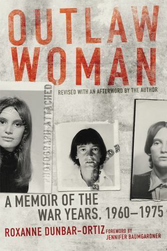 Outlaw Woman: A Memoir of the War Years, 1960–1975, Revised Edition by Dunbar-O