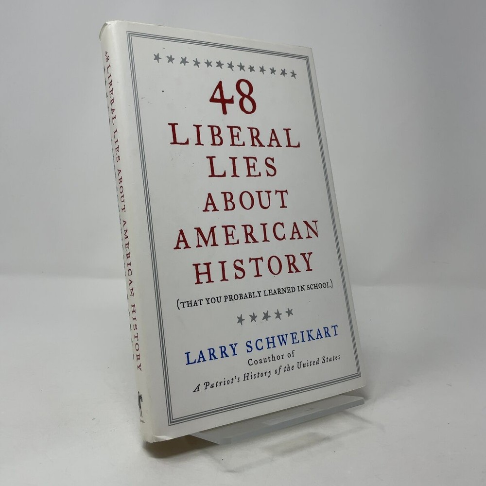 48 Liberal Lies About American History by Larry Schweikart HC First Edition Lik