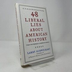 48 Liberal Lies About American History by Larry Schweikart HC First Edition Lik