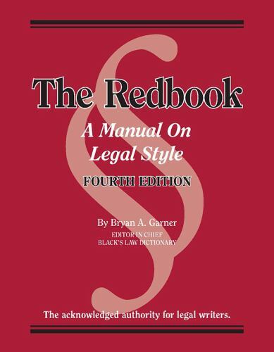 Bryan A. Garner’s Redbook: A Manual on Legal Style, 4th Edition (Coursebook)
