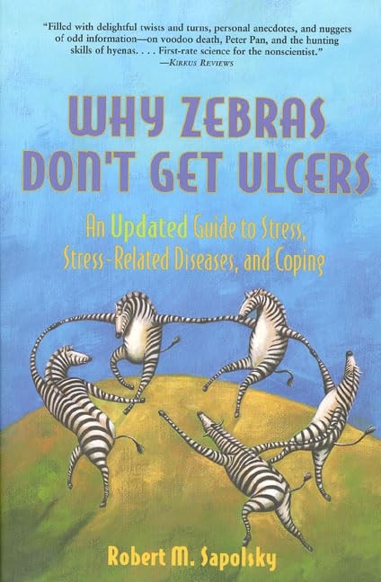 Why Zebras Don’t Get Ulcers: An Updated Guide to Stress, Stress Related Dise…