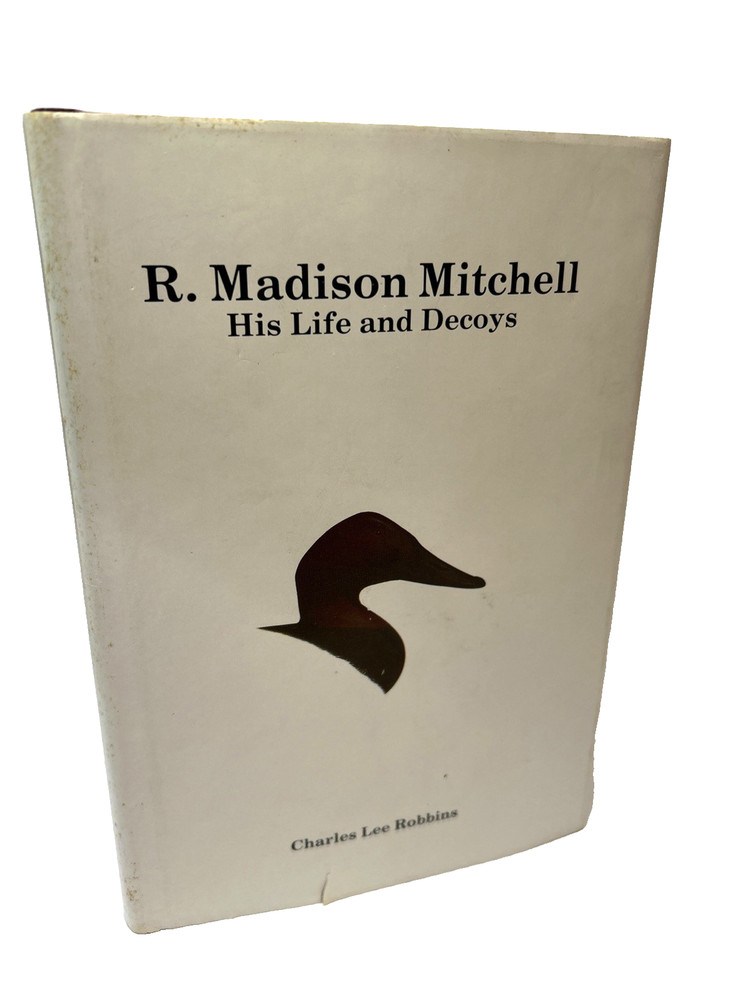 R. Madison Mitchell – Charles Robbins – His Life and Decoys First Ed. Signed x2